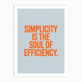 Simplicity Is The Soul Of Efficiency Art Print