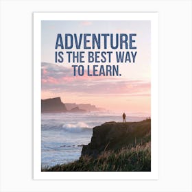 Inspirational Poster: Adventure Is The Best Way To Learn! Art Print