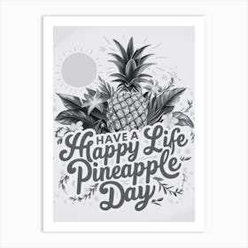 Have A Happy Life Pineapple Day 1 Art Print