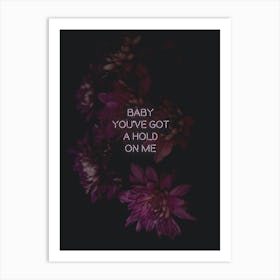 Baby Youve Got A Hold Art Print