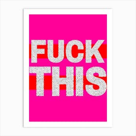 Fuck This Quote Art Print