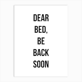 Dear Bed Be Back Soon Art Print
