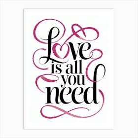 Love Is All You Need 1 Art Print