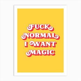 Fuck Normal I want Magic (Yellow and red tone) Art Print