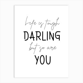 Life Is Tough Darling But So Are You Motivational Art Print