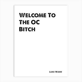 The O.C. Quote, Welcome To The OC Bitch Art Print