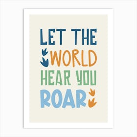 Let The World Hear You Roar Art Print