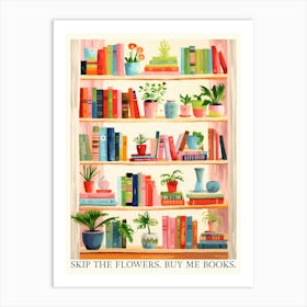 Skip The Flowers, Buy Me Books. Gouache House Plants with Quote Art Print