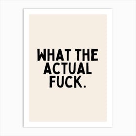 What The Actual Fuck | Oatmeal And Black Art Print