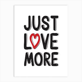 Just Love More Art Print