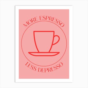 More Espresso Less Depresso 1 Art Print