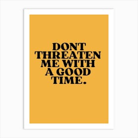 Don't Threaten Me With A Good Time 1 Art Print