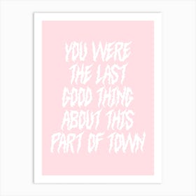 You Were The Last Good Thing About This Part Of Town Art Print