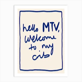 Hello MTV, Welcome to My Crib Blue Art Print