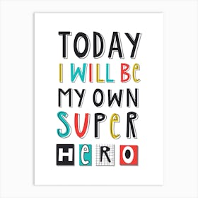 Today I Will Be My Own Super Hero Art Print