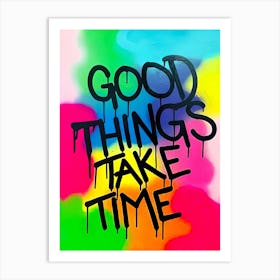 Good Things Take Time Art Print