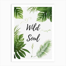 Wild Soul - Botanical Art Print By Free Spirits and Hippies Official Wall Decor Artwork Hippy Bohemian Gypsy Green Witch Nature Lovers Meditation Room Typography Groovy Trippy Psychedelic Boho Yoga Chick Gift For Her and Him  Art Print