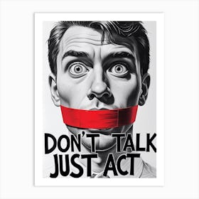 Don't Talk, Just Act Art Print