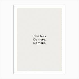 Have Less Do More Be More White Art Print