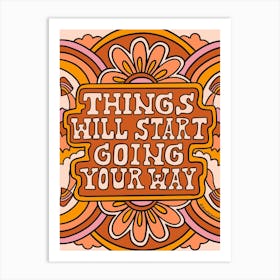 Things Will Start Going Your Way Art Print
