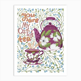 You Are My Cup Of Tea Art Print