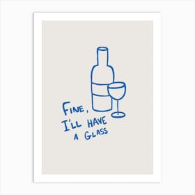 Fine, I'll Have A Glass beige and blue Art Print