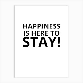 Happiness Is Here To Stay Art Print