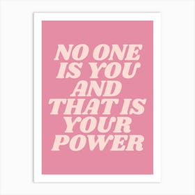 No one is you and that is your power quote, motivating, inspiring, empowering, pink, phrase, saying, summer, bold, colorful, text, typography, girl power, affirmations, motivational, inspirational Art Print