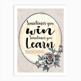 Words Of Motivation – Sometimes You Win And Sometimes You Learn Art Print