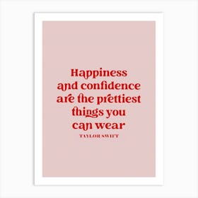 Taylor Swift Happiness And Confidence Are The Prettiest Things You Can Wear Art Print