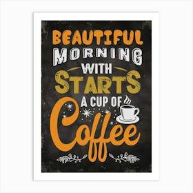 Beautiful Morning Starts With A Cup Of Coffee — coffee poster, kitchen art print Art Print