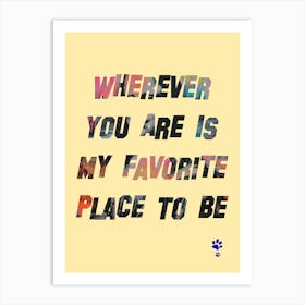 Wherever You Are Is My Favorite Place To Be Art Print