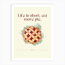 Life Is Short Eat More Pie Art Print