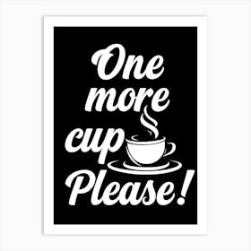 One More Cup Please Art Print