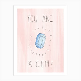 You Are A Gem Art Print