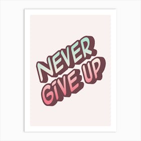 Never Give Up Art Print