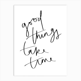 Good Things Take Time 1 Art Print