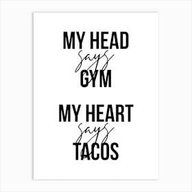My Head Says Gym My Heart Says Tacos Art Print