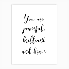 You Are Brilliant Powerful And Brave Art Print