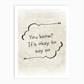 It's Okay To Say No Art Print