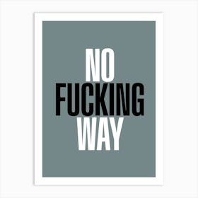 No Fucking Way Art Print