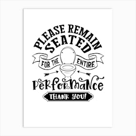 Please Remain Seated For The Entire Performance Thank You Art Print