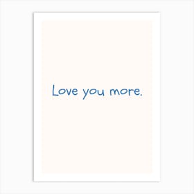 Love You More Blue Quote Poster Art Print