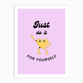 Just Do It For Yourself Art Print