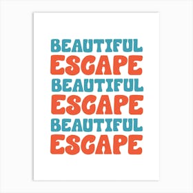 Beautiful Escape Art Print