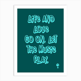 Life And Love Go On Let The Music Play Art Print