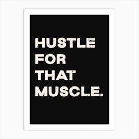 Hustle For That Muscle Art Print