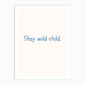 Stay Wild Child Blue Quote Poster Art Print