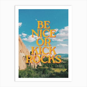 Be Nice Or Kick Rocks Art Print