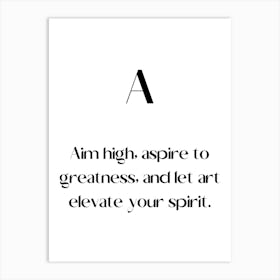 Aim High Aspire To Greatness And Let Elevate Your Spirit.Elegant painting, artistic print. Art Print